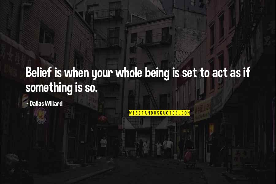 Chomps Turkey Quotes By Dallas Willard: Belief is when your whole being is set