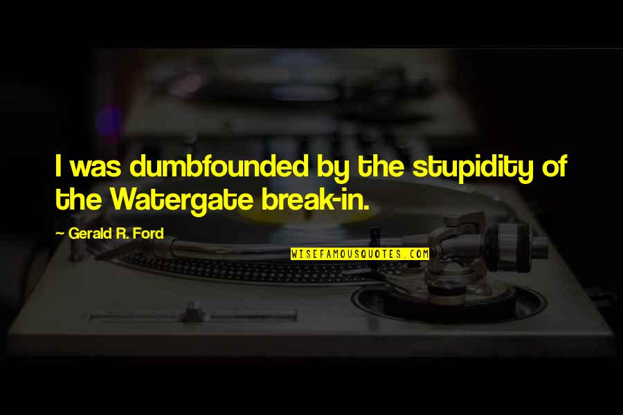 Chompsky Quotes By Gerald R. Ford: I was dumbfounded by the stupidity of the Chompsky Quotes By Gerald R. Ford: I was dumbfounded by the stupidity of the