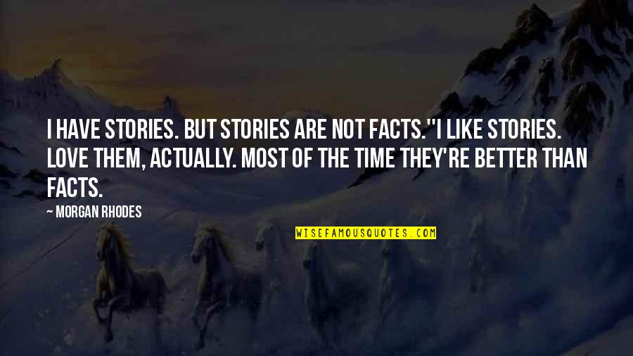 Chompsky Quotes By Morgan Rhodes: I have stories. But stories are not facts.''I