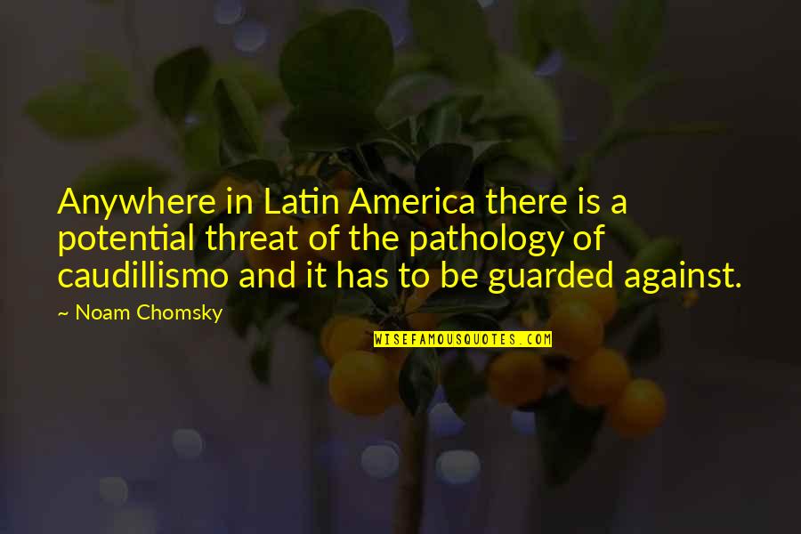 Chomsky Quotes By Noam Chomsky: Anywhere in Latin America there is a potential Chomsky Quotes By Noam Chomsky: Anywhere in Latin America there is a potential