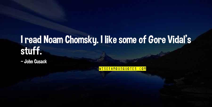 Chomsky's Quotes By John Cusack: I read Noam Chomsky. I like some of