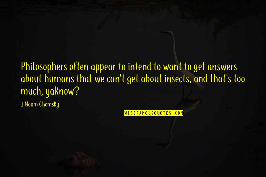 Chomsky's Quotes By Noam Chomsky: Philosophers often appear to intend to want to
