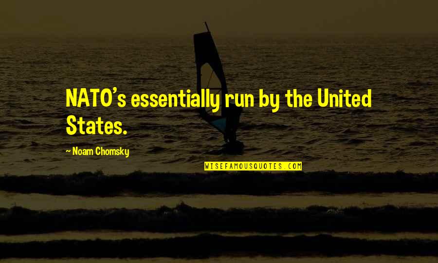 Chomsky's Quotes By Noam Chomsky: NATO's essentially run by the United States.