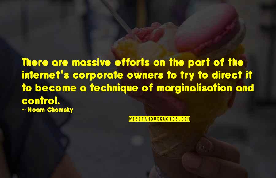 Chomsky's Quotes By Noam Chomsky: There are massive efforts on the part of