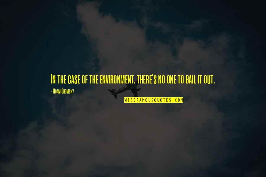 Chomsky's Quotes By Noam Chomsky: In the case of the environment, there's no