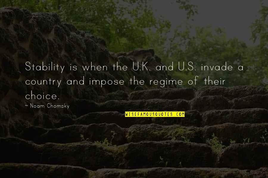 Chomsky's Quotes By Noam Chomsky: Stability is when the U.K. and U.S. invade