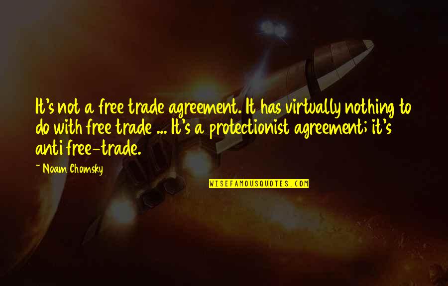 Chomsky's Quotes By Noam Chomsky: It's not a free trade agreement. It has