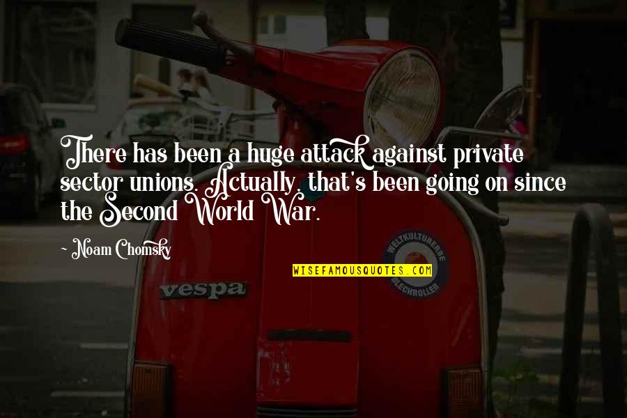 Chomsky's Quotes By Noam Chomsky: There has been a huge attack against private