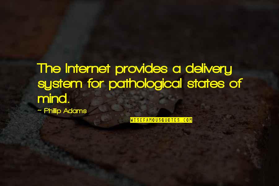 Chonan Osumi Quotes By Phillip Adams: The Internet provides a delivery system for pathological
