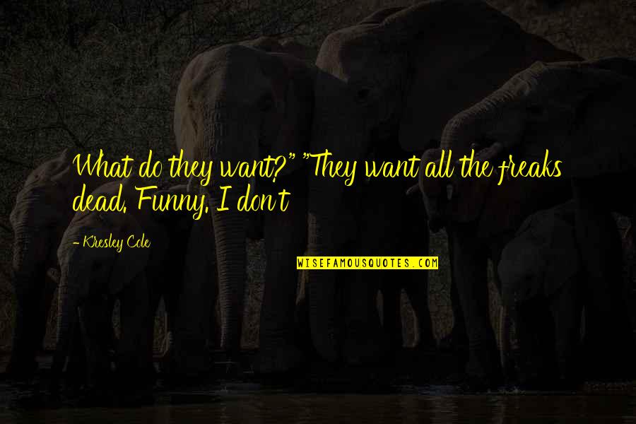Chonco Lwandile Quotes By Kresley Cole: What do they want?" "They want all the