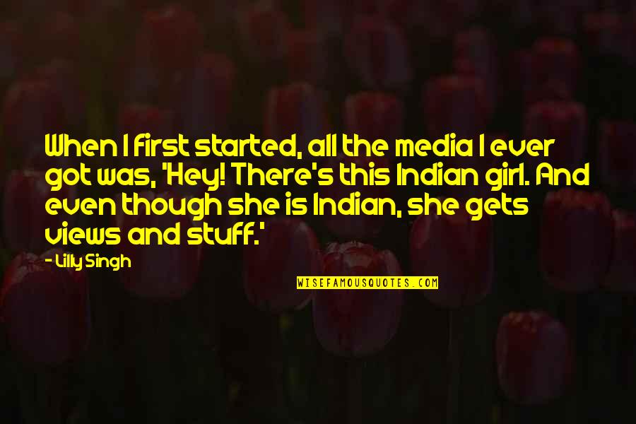 Chonco Quotes By Lilly Singh: When I first started, all the media I