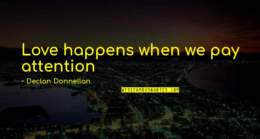 Chonette Eugenio Quotes By Declan Donnellan: Love happens when we pay attention