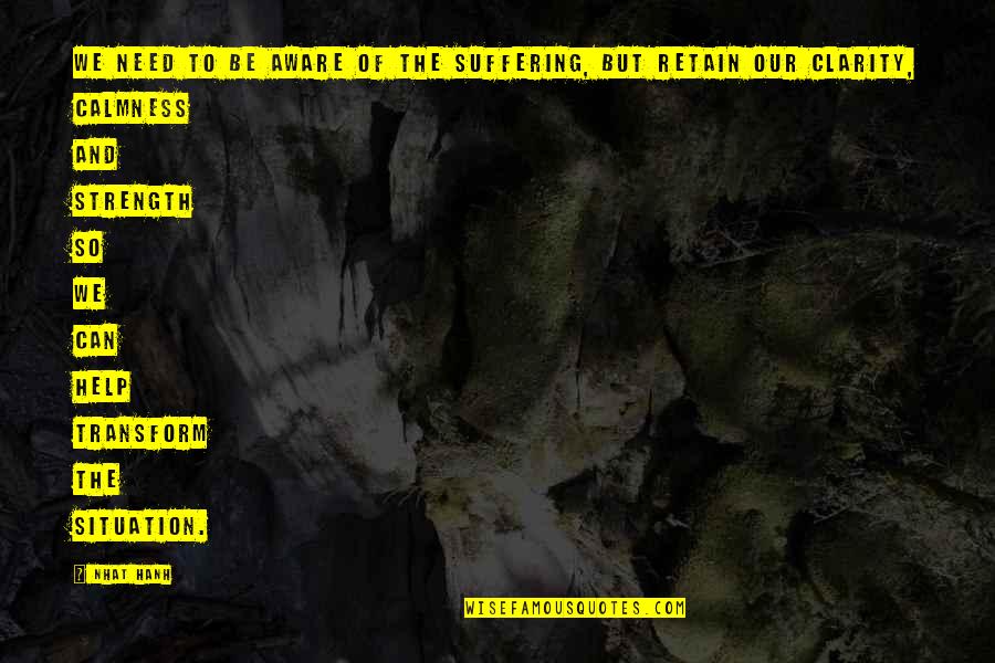 Chongbai Quotes By Nhat Hanh: We need to be aware of the suffering, Chongbai Quotes By Nhat Hanh: We need to be aware of the suffering,