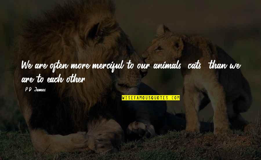 Chongke Tagalog Quotes By P.D. James: We are often more merciful to our animals
