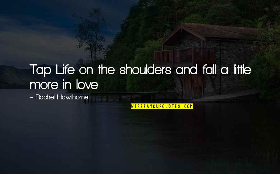 Chonicling Quotes By Rachel Hawthorne: Tap Life on the shoulders and fall a