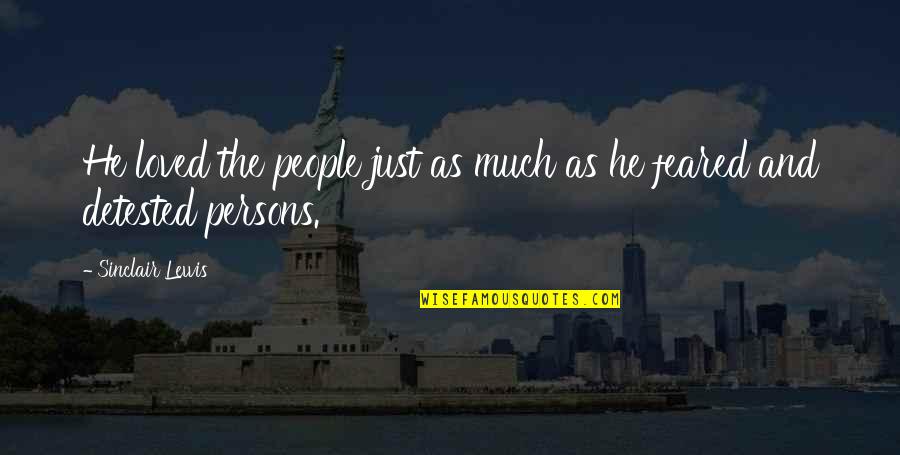 Chonkin Quotes By Sinclair Lewis: He loved the people just as much as Chonkin Quotes By Sinclair Lewis: He loved the people just as much as