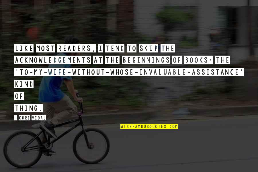 Chontida Assawahem Quotes By Gore Vidal: Like most readers, I tend to skip the Chontida Assawahem Quotes By Gore Vidal: Like most readers, I tend to skip the