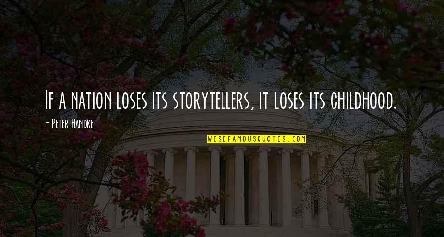 Choochster's Quotes By Peter Handke: If a nation loses its storytellers, it loses