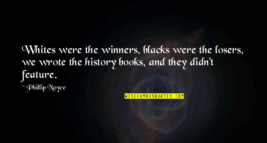 Choochy Face Quotes By Phillip Noyce: Whites were the winners, blacks were the losers,