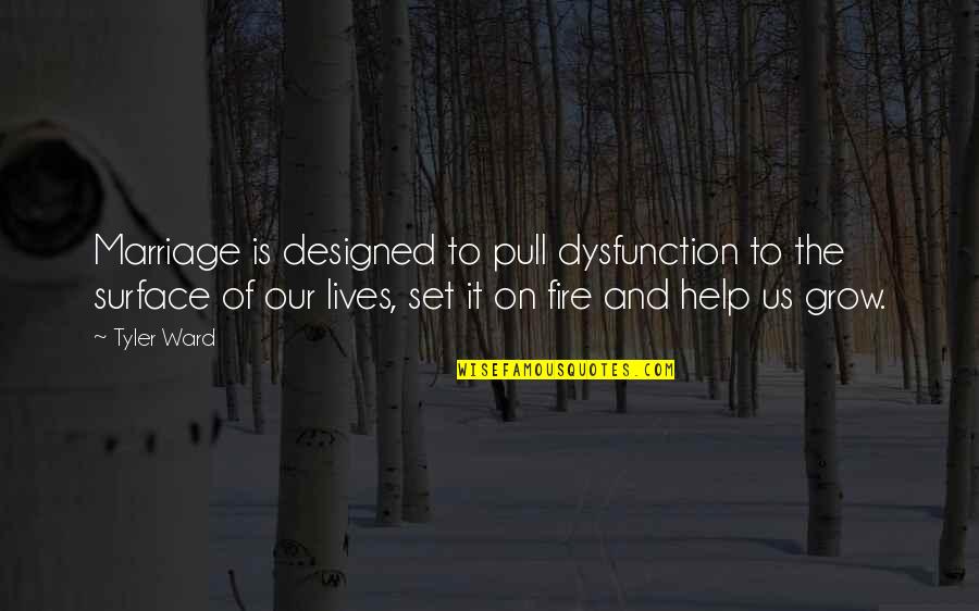 Choochy Face Quotes By Tyler Ward: Marriage is designed to pull dysfunction to the Choochy Face Quotes By Tyler Ward: Marriage is designed to pull dysfunction to the