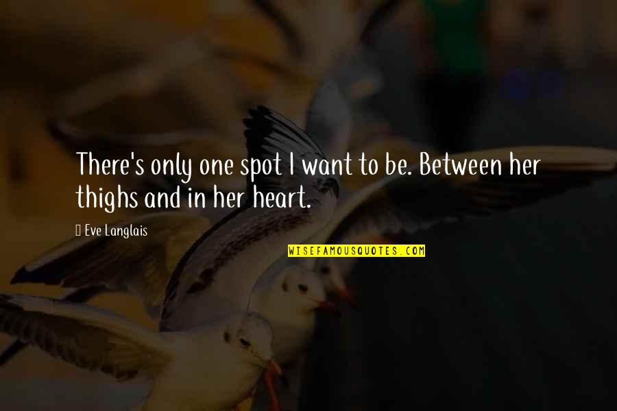 Choochy Shave Quotes By Eve Langlais: There's only one spot I want to be.
