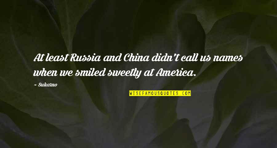 Choochy Shave Quotes By Sukarno: At least Russia and China didn't call us