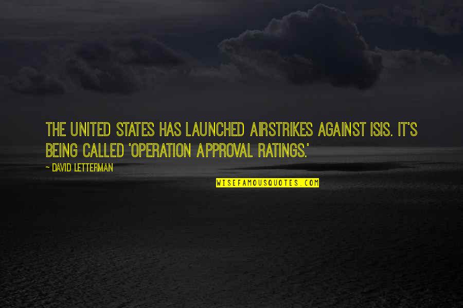 Chooda Vadhana Quotes By David Letterman: The United States has launched airstrikes against ISIS. Chooda Vadhana Quotes By David Letterman: The United States has launched airstrikes against ISIS.