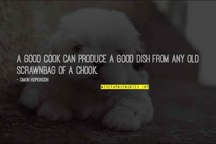 Chook Quotes By Simon Hopkinson: A good cook can produce a good dish