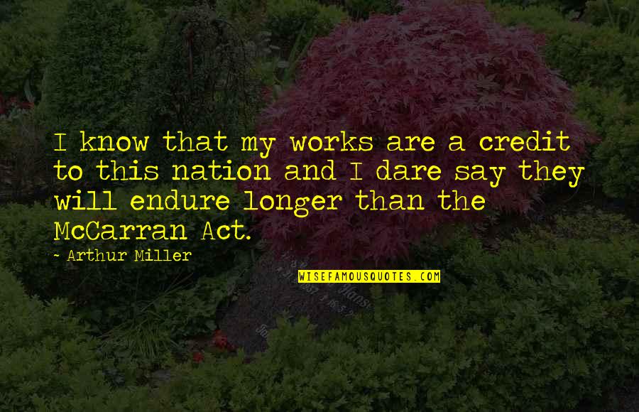 Chooks Quotes By Arthur Miller: I know that my works are a credit