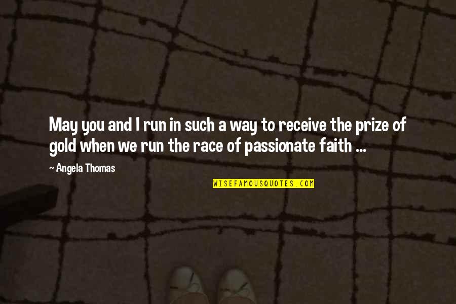 Choong Hyun Quotes By Angela Thomas: May you and I run in such a Choong Hyun Quotes By Angela Thomas: May you and I run in such a