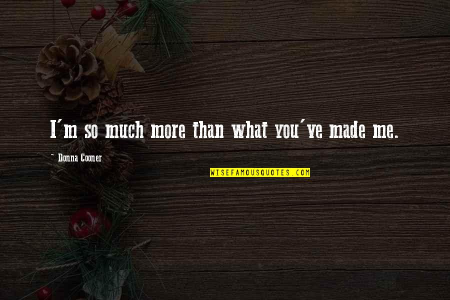 Choong Hyun Quotes By Donna Cooner: I'm so much more than what you've made Choong Hyun Quotes By Donna Cooner: I'm so much more than what you've made