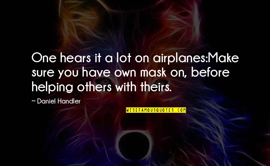 Choos Quotes By Daniel Handler: One hears it a lot on airplanes:Make sure