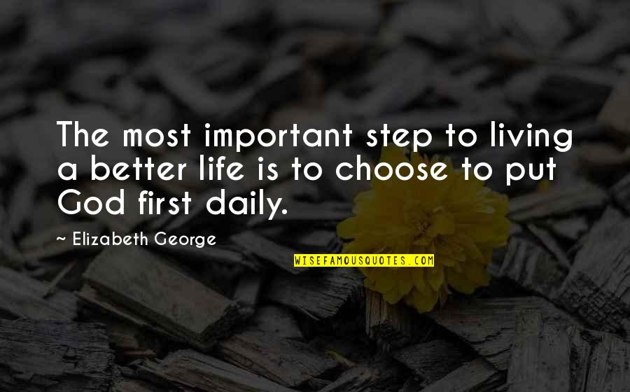 Choose A Better Life Quotes By Elizabeth George: The most important step to living a better