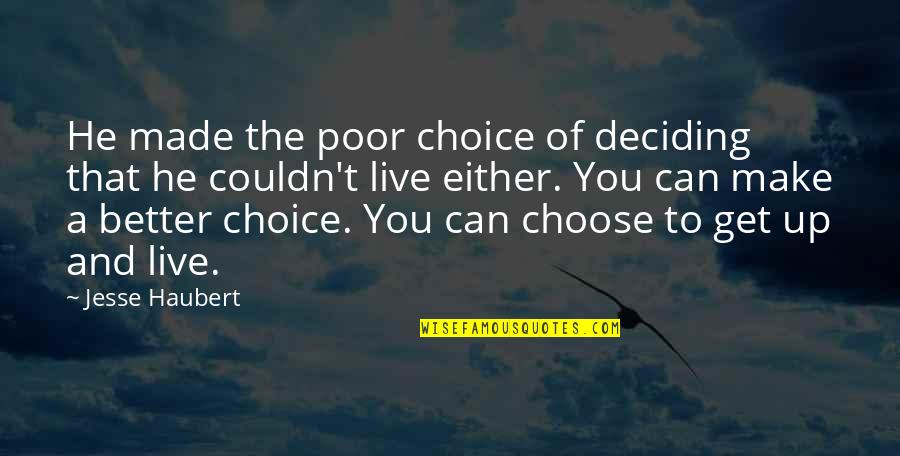 Choose A Better Life Quotes By Jesse Haubert: He made the poor choice of deciding that
