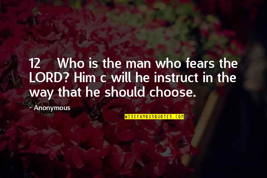 Choose A Man Who Quotes By Anonymous: 12 Who is the man who fears the