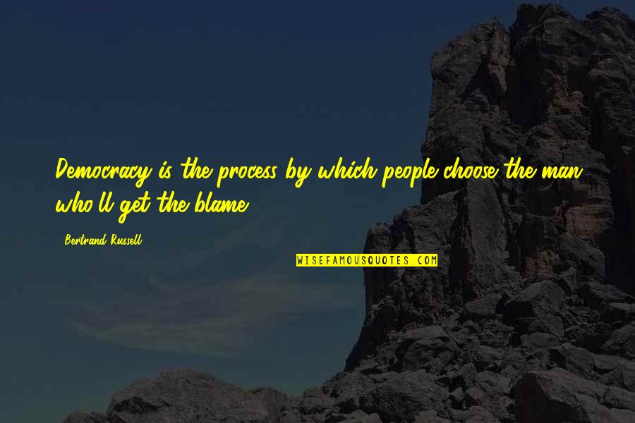 Choose A Man Who Quotes By Bertrand Russell: Democracy is the process by which people choose