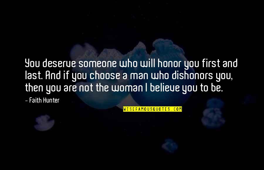 Choose A Man Who Quotes By Faith Hunter: You deserve someone who will honor you first