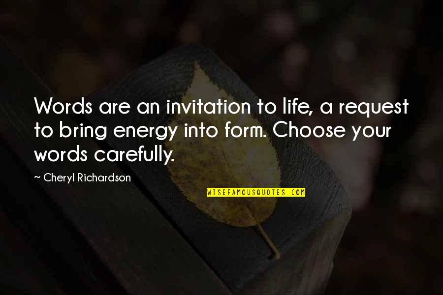 Choose Energy Quotes By Cheryl Richardson: Words are an invitation to life, a request