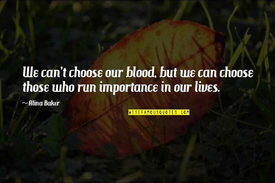 Choose Family Quotes By Alina Baker: We can't choose our blood, but we can