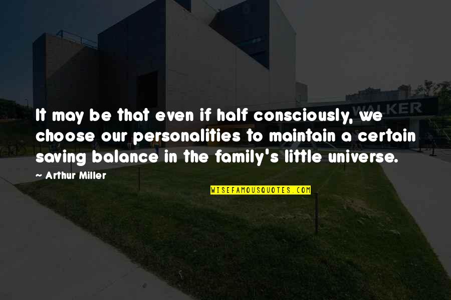 Choose Family Quotes By Arthur Miller: It may be that even if half consciously,