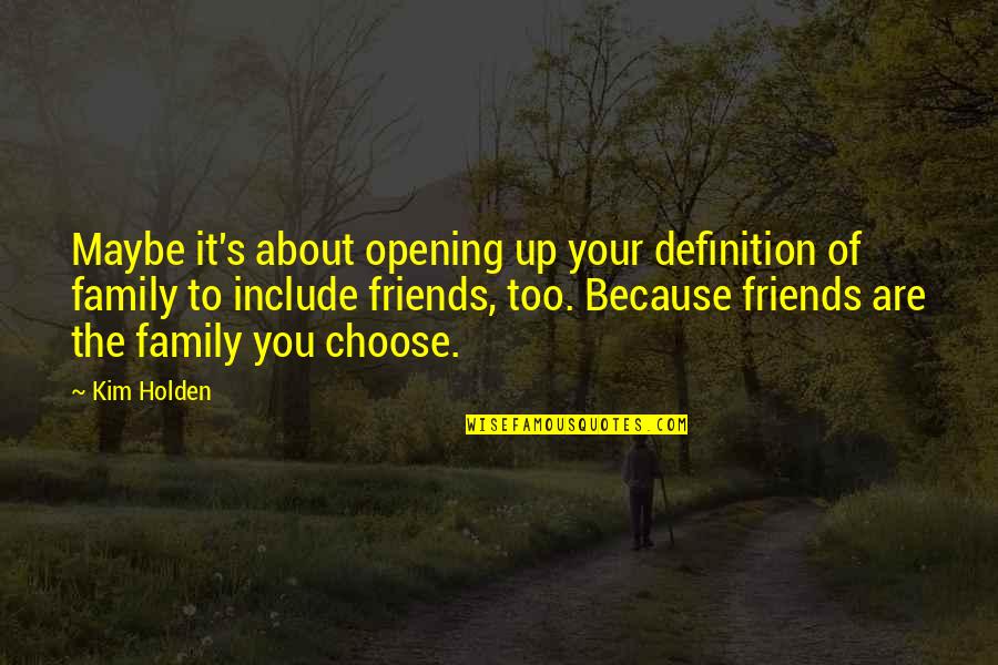 Choose Family Quotes By Kim Holden: Maybe it's about opening up your definition of