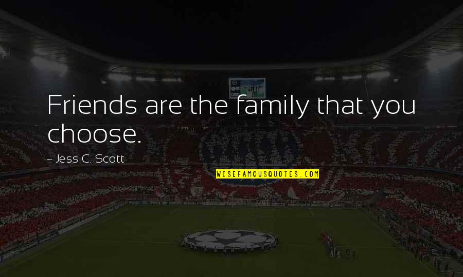 Choose Friends Over Family Quotes By Jess C. Scott: Friends are the family that you choose.