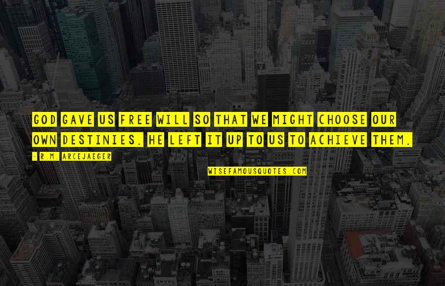 Choose God Quotes By R.M. ArceJaeger: God gave us free will so that we