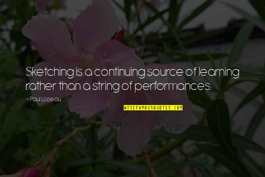 Choose Goose Quotes By Paul Laseau: Sketching is a continuing source of learning rather