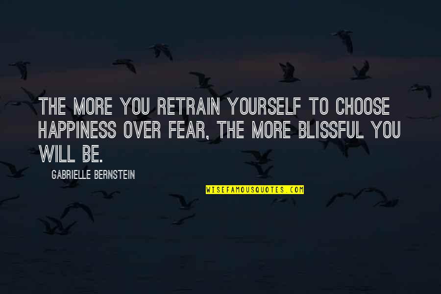 Choose Happiness Quotes By Gabrielle Bernstein: The more you retrain yourself to choose happiness