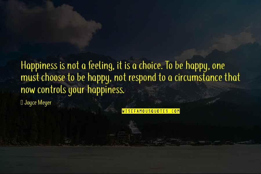 Choose Happiness Quotes By Joyce Meyer: Happiness is not a feeling, it is a