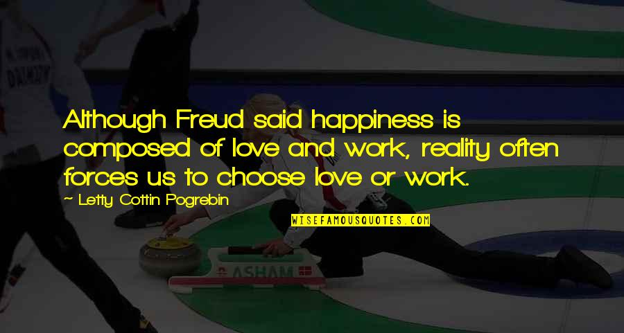 Choose Happiness Quotes By Letty Cottin Pogrebin: Although Freud said happiness is composed of love