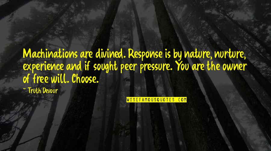 Choose Happiness Quotes By Truth Devour: Machinations are divined. Response is by nature, nurture,