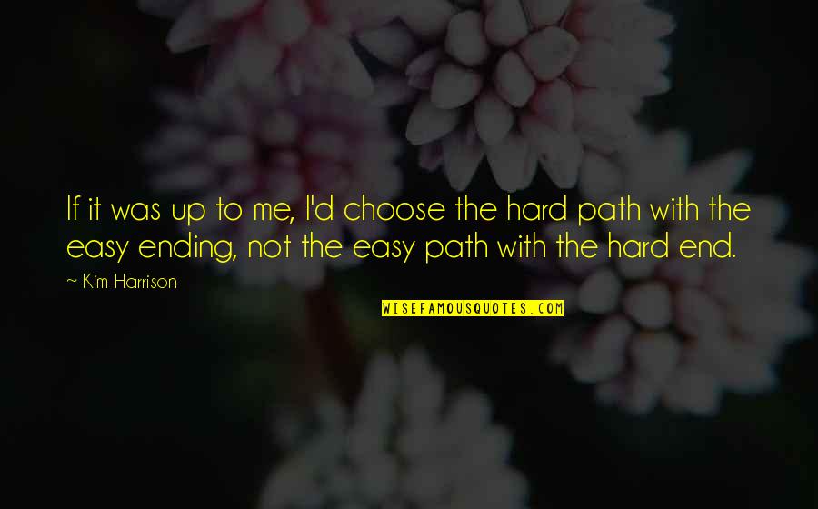 Choose Hard Quotes By Kim Harrison: If it was up to me, I'd choose