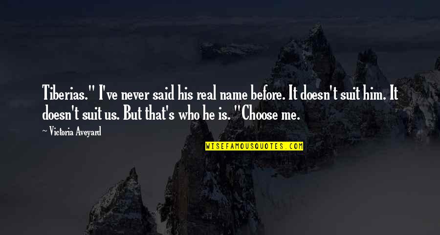 Choose Him Over Me Quotes By Victoria Aveyard: Tiberias." I've never said his real name before.